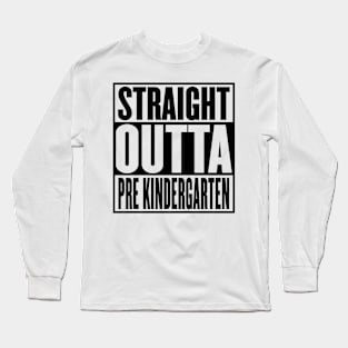 Straight Outta Pre School Graduation Long Sleeve T-Shirt